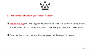 11
P A G E
9. Ask someone to check your tender response
q Tender writing will take a significant amount of time. It is vit...