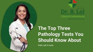The Top Three
Pathology Tests You
Should Know About
Path Lab In kota
 