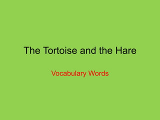 The Tortoise and the Hare
Vocabulary Words

 