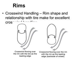 Rims
• Crosswind Handling – Rim shape and
relationship with tire make for excellent
crosswind handling.

 