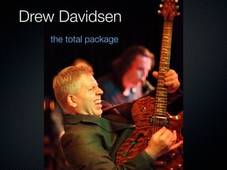 Drew Davidsen
    the total package
 