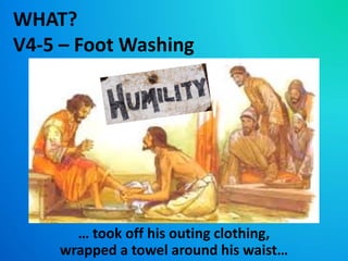 … took off his outing clothing,
wrapped a towel around his waist…
WHAT?
V4-5 – Foot Washing
 