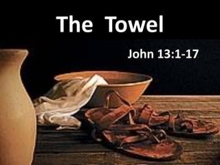 The Towel
John 13:1-17
 