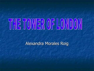 Alexandra Morales Roig THE TOWER OF LONDON 