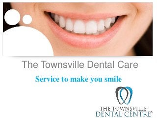 The Townsville Dental Care
Service to make you smile

 