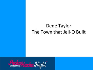 Dede Taylor
The Town that Jell-O Built
 