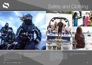 www.superyachttendersandtoys.com 2524
Safety and Clothing
Safety
In order to have fun on the water it’s imperative
that you remain safe whilst doing so. Superyacht
Tenders and Toys can provide all of the safety kit
you require. Lifejackets, buoyancy aids, safety
kit for the tender, liferafts and even the innovative
Restube.
The Restube is a neat little gadget that is worn
on your belt or harness and can be taken out
during any watersports activity.
Full product catalogues can be provided on
request.
Watersports Clothing
With so many exciting ways to get on and in the
water you need the right kit to keep you warm,
safe and looking great while you’re having fun!
Superyacht Tenders and Toys provides the full
range of Jobe wetsuits, impact vests, helmets
and clothing.
 