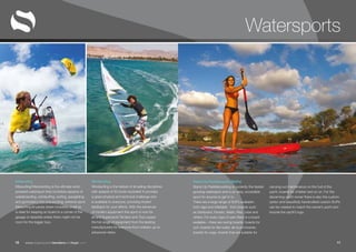 www.superyachttendersandtoys.com 1110
Watersports
Stand Up Paddleboards (SUPs)
Stand Up Paddleboarding is currently the fastest
growing watersport and is an easy, accessible
sport for anyone to get in to.
There are a large range of SUPs available–
both rigid and inflatable - from brands such
as Starboard, Fanatic, Naish, Red, Jobe and
others. For every type of user there is a board
available – there are racing boards, boards for
surf, boards for flat-water, all-round boards,
boards for yoga, boards that are suitable for
carrying out maintenance on the hull of the
yacht, boards for children and so on. For the
discerning yacht owner there is also the custom
option and beautifully handcrafted custom SUPs
can be created to match the owner’s yacht and
include the yacht’s logo.
Kitesurfing
KItesurfing/Kiteboarding is the ultimate wind-
powered watersport that combines aspects of
wakeboarding, windsurfing, surfing, paragliding
and gymnastics into one exciting, extreme sport.
Kitesurfing kit packs down incredibly small so
is ideal for keeping on board in a corner of the
garage or lazarette where there might not be
room for the bigger toys.
Windsurfing
Windsurfing is the fastest of all sailing disciplines
with speeds of 50 knots recorded! It provides
a great physical and technical challenge and
is available to everyone, providing instant
feedback for your efforts. With the advances
of modern equipment this sport is now for
all and Superyacht Tenders and Toys supply
the full range of equipment from the leading
manufacturers for everyone from children up to
advanced riders.
 