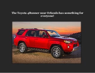 The Toyota 4Runner near Orlando has something for
everyone!

 