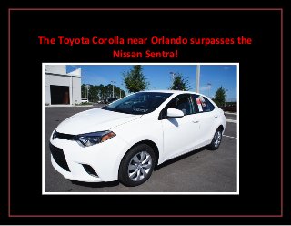 The Toyota Corolla near Orlando surpasses the
Nissan Sentra!

 
