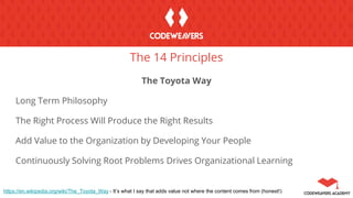 The 14 Principles
The Toyota Way
Long Term Philosophy
The Right Process Will Produce the Right Results
Add Value to the Organization by Developing Your People
Continuously Solving Root Problems Drives Organizational Learning
https://en.wikipedia.org/wiki/The_Toyota_Way - It’s what I say that adds value not where the content comes from (honest!)
 