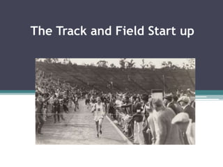 The Track and Field Start up
 