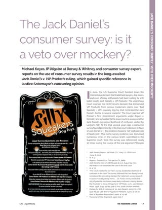 JACK
DANIEL’S
CONSUMER
SURVEY:
VETO
OVER
MOCKERY?
17
CTC Legal Media THE TRADEMARK LAWYER
I
n June, the US Supreme Court handed down the
momentous decision that trademark lawyers, dog lovers,
and even whiskey enthusiasts had been waiting for with
bated breath: Jack Daniel’s v. VIP Products.1
The unanimous
Court reversed the Ninth Circuit’s decision that immunized
VIP Products from various trademark claims over “Bad
Spaniels” – VIP’s squeaky dog toy that mimicked the Jack
Daniel’s bottle in several respects.2
The Court rejected VIP
Product’s First Amendment arguments under Rogers v.
Grimaldi,3
and remanded forthe lowercourts to assesswhether
Jack Daniel’s can prove likelihood of confusion under the
Lanham Act.4
At the trial several years ago, a consumer
survey figured prominently in the trial court’s decision in favor
of Jack Daniel’s5
– this evidence showed a “net” confusion rate
of nearly 30%.6
That same survey evidence was discussed
numerous times in the various briefs submitted to the
Supreme Court.7
And, the survey was referenced nearly
30 times during the course of the oral argument.8
Despite
The Jack Daniel’s
consumer survey: is it
a veto over mockery?
Michael Keyes, IP litigator at Dorsey & Whitney and consumer survey expert,
reports on the use of consumer survey results in the long-awaited
Jack Daniel’s v. VIP Products ruling, which gained specific reference in
Justice Sotomayor’s concurring opinion.
1
Jack Daniel’s Props. v. VIP Prods. LLC, 2023 U.S. LEXIS 2422
(June 8, 2023).
2
Id. at *3.
3
Rogers v. Grimaldi, 875 F.2d 994 (2d Cir. 1989).
4
Jack Daniel’s, 2023 U.S. LEXIS 2422 at 3; on August 14, 2023,
the Ninth Circuit remanded the case to the trial court.
5
Id. at *17.
6
“The Court credits that Dr. Ford’s survey establishes likelihood of
confusion in this case. The survey followed the Ever-Ready format,
considered the prevailing standard for trademark survey research
in cases involving strong marks . . . Dr. Ford’s survey results that
29% of potential purchasers were likely confused is nearly double
the threshold to show infringement.” VIP Prods., LLC v. Jack Daniel’s
Props., 291 F. Supp. 3d 891, 908 (D. Ariz. 2018) (citation omitted).
7
Petition for Writ of Certiorari at *20, Jack Daniel’s, 2023 U.S. LEXIS
2422 (No. 22-148); Brief of Appellant-Petitioner, supra, at *18-20;
Brief of Appellee-Respondent, supra, at *47-48.
8
Transcript of Oral Argument, supra note 7.
 
