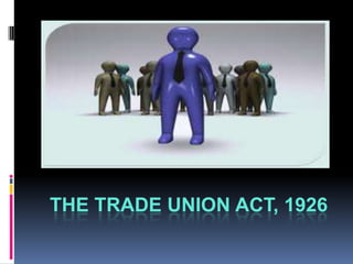 THE TRADE UNION ACT, 1926

 