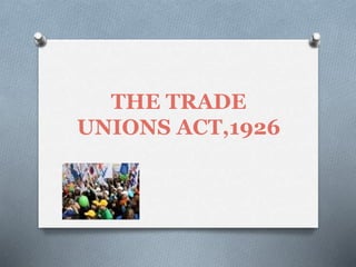 THE TRADE
UNIONS ACT,1926
 