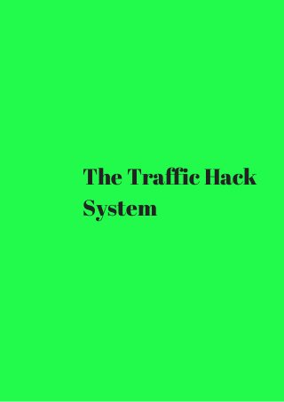 The Traffic Hack 
System 
 