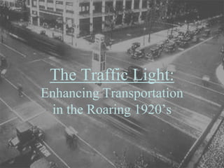 The Traffic Light:Enhancing Transportationin the Roaring 1920’s 
