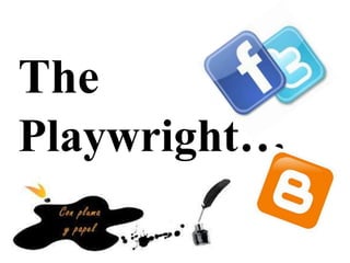 The 
Playwright… 
 