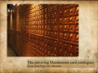 The surviving Mundaneum card catalogues Image from Flickr user: fdecomite 