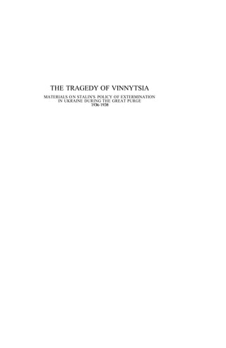 THE TRAGEDY OF VINNYTSIA
MATERIALS O N STALIN'S POLICY OF EXTERMINATION
IN UKRAINE DURING THE GREAT PURGE
193-1938
 