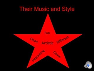 Their Music and Style

Fun

Artistic

 