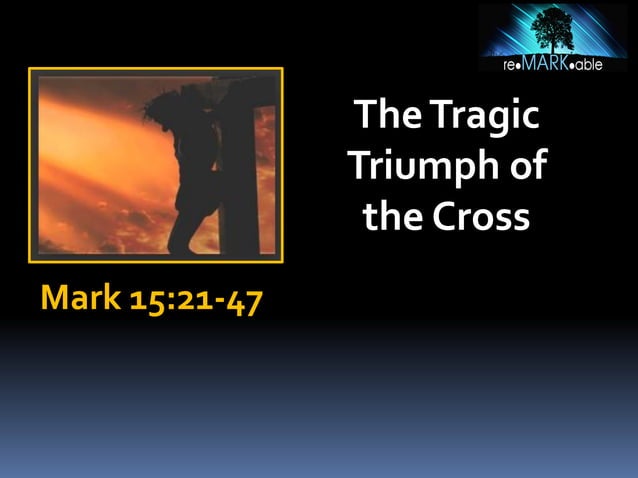 The tragic triumph of the cross mark 15-21-47 | PPT