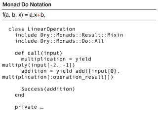 class LinearOperation
include Dry::Monads::Result::Mixin
include Dry::Monads::Do::All
def call(input)
multiplication = yie...