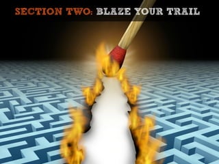 SECTION TWO: BLAZE YOUR TRAIL
 