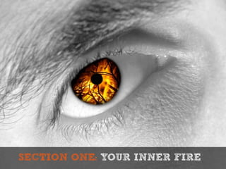 SECTION ONE: YOUR INNER FIRE
 