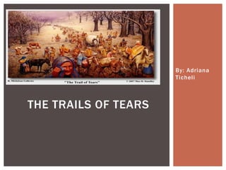 By: Adriana
Ticheli
THE TRAILS OF TEARS
 