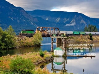 AND HOWEVER DEEP AND IMPENETRABLE THE WATER SOMETIMES APPEARS, 