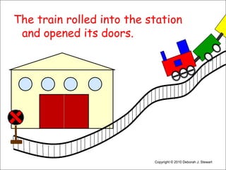 The train rolled into the station and opened its doors.Copyright © 2010 Deborah J. Stewart