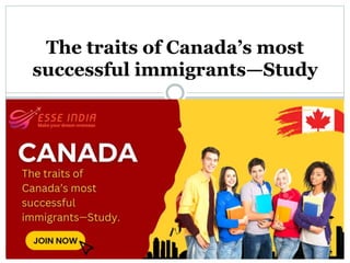 The traits of Canada’s most
successful immigrants—Study
 