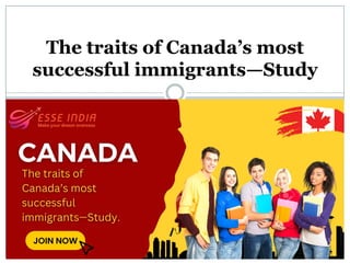The traits of Canada’s most
successful immigrants—Study
 