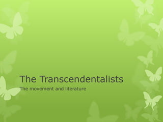 The Transcendentalists
The movement and literature
 