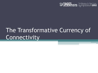The Transformative Currency of
Connectivity
 