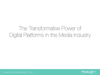 The Transformative Power of!
Digital Platforms in the Media Industry

 