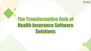 The Transformative Role of
Health Insurance Software
Solutions
 