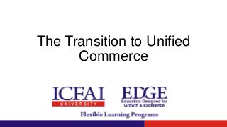 The Transition to Unified
Commerce
 