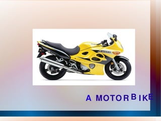 A M O T O R B I K E 