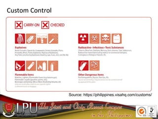 11/14/12
Custom Control
Source: https://philippines.visahq.com/customs/
 