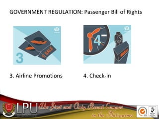 GOVERNMENT REGULATION: Passenger Bill of Rights
3. Airline Promotions 4. Check-in
 