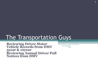 The Transportation Guys Reviewing Driver Motor Vehicle Records from DMV 3year & 10year Reviewing Annual Driver Pull Notices from DMV The Transportation Guys 