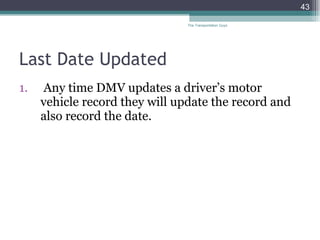 Last Date Updated Any time DMV updates a driver’s motor vehicle record they will update the record and also record the date.  The Transportation Guys 