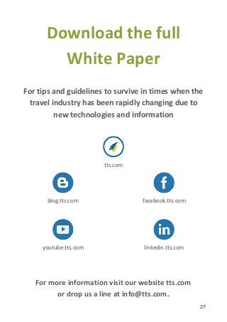 27
Download the full
White Paper
For tips and guidelines to survive in times when the
travel industry has been rapidly cha...