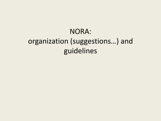 NORA: 
organization (suggestions…) and 
guidelines 
 