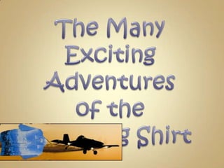 The Many Exciting Adventures of the Traveling Shirt 