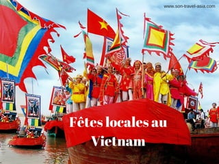 Fêtes locales au
Vietnam
www.son­travel­asia.com
 