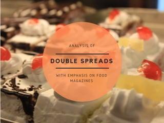 DOUBLE SPREADS
WITH EMPHASIS ON FOOD
MAGAZINES
ANALYSIS OF
 