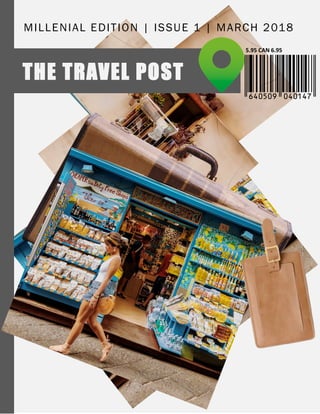 THE TRAVEL POST
5.95 CAN 6.95
MILLENIAL EDITION | ISSUE 1 | MARCH 2018
 